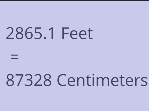 2865.1 FEET TO CM