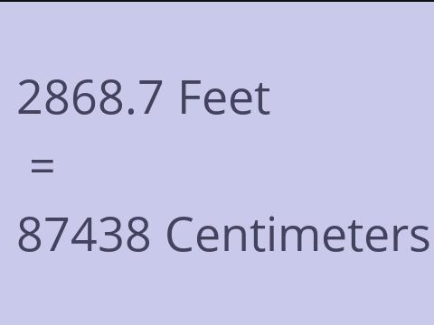2868.7 FEET TO CM