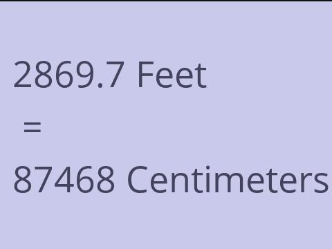 2869.7 FEET TO CM