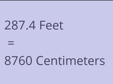 287.4 FEET TO CM