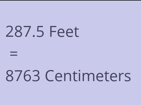 287.5 FEET TO CM