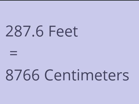 287.6 FEET TO CM