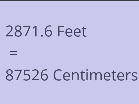 2871.6 FEET TO CM