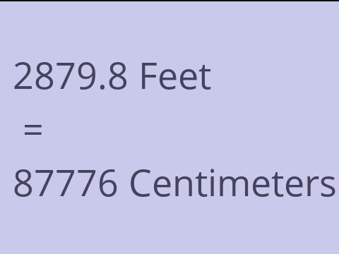 2879.8 FEET TO CM