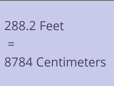 288.2 FEET TO CM