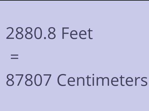 2880.8 FEET TO CM