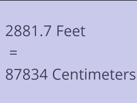 2881.7 FEET TO CM