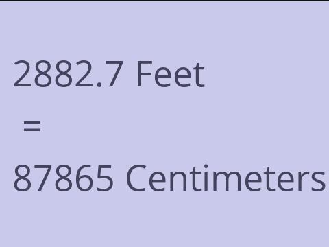 2882.7 FEET TO CM