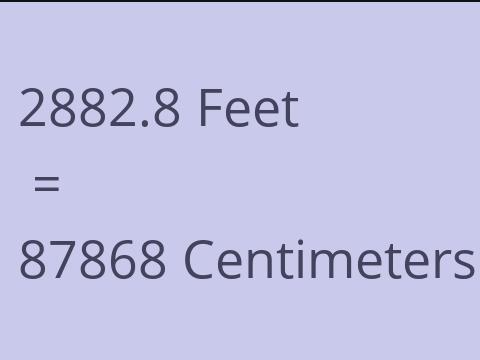 2882.8 FEET TO CM