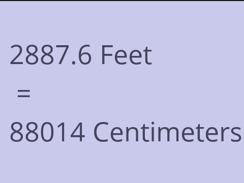 2887.6 FEET TO CM
