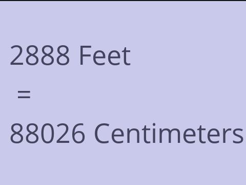 2888 FEET TO CM