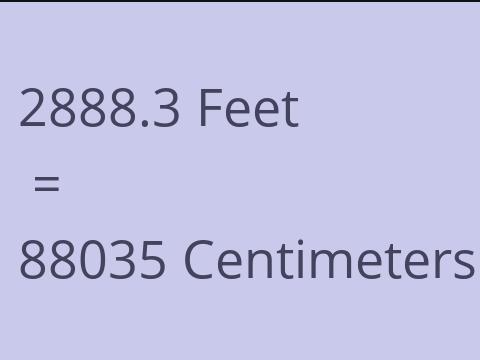 2888.3 FEET TO CM