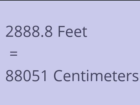 2888.8 FEET TO CM