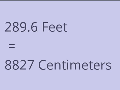 289.6 FEET TO CM