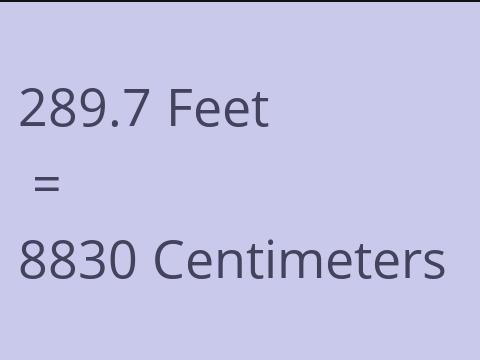 289.7 FEET TO CM