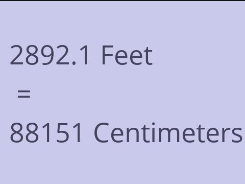 2892.1 FEET TO CM