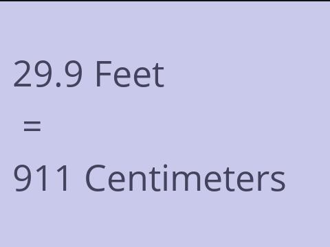 29.9 FEET TO CM