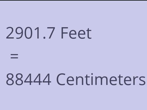 2901.7 FEET TO CM