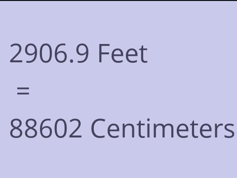 2906.9 FEET TO CM