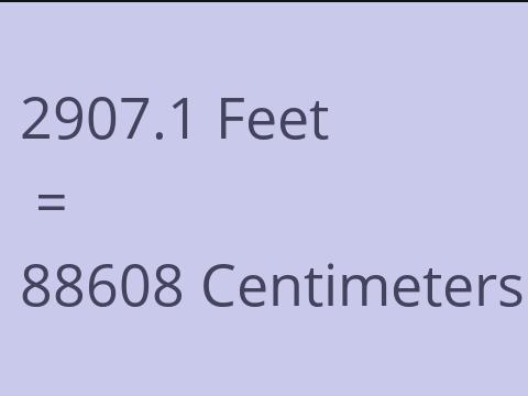 2907.1 FEET TO CM