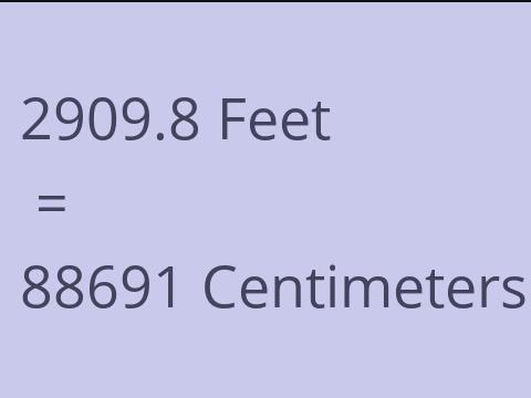 2909.8 FEET TO CM