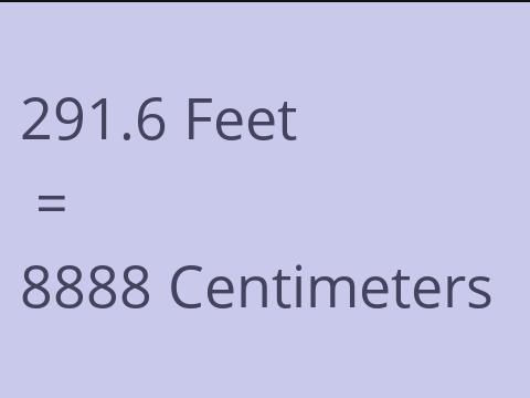 291.6 FEET TO CM