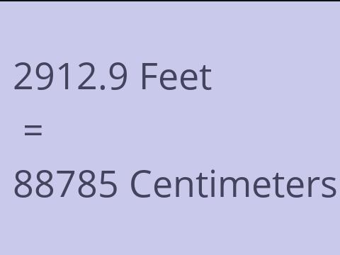 2912.9 FEET TO CM