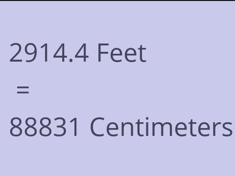 2914.4 FEET TO CM