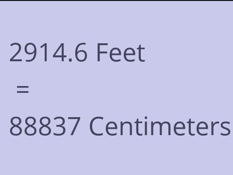 2914.6 FEET TO CM