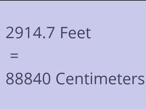 2914.7 FEET TO CM