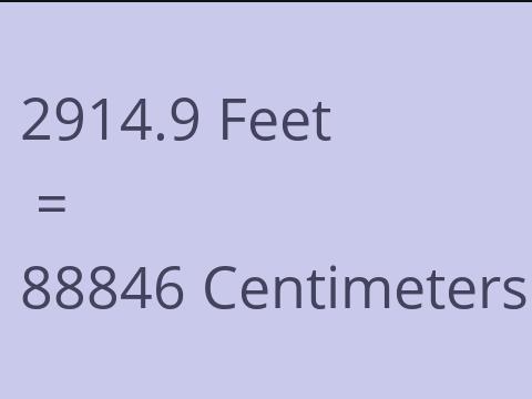 2914.9 FEET TO CM