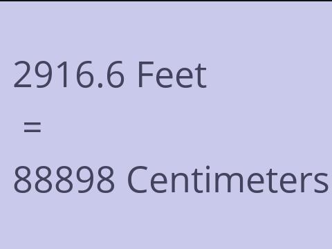 2916.6 FEET TO CM