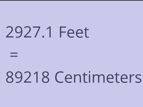 2927.1 FEET TO CM