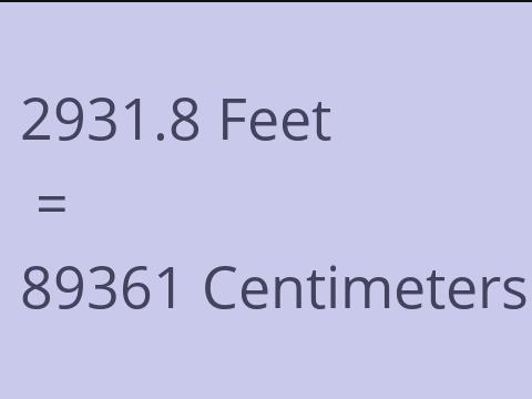 2931.8 FEET TO CM