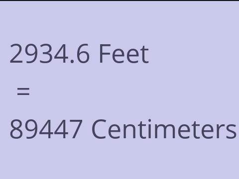2934.6 FEET TO CM