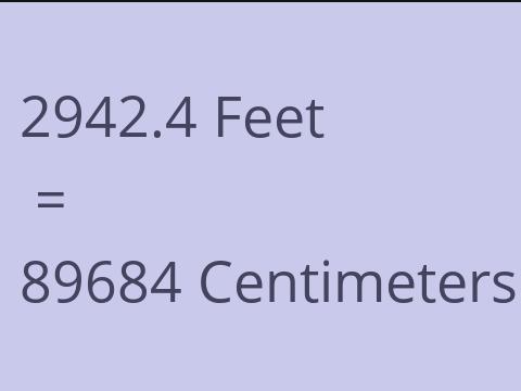2942.4 FEET TO CM