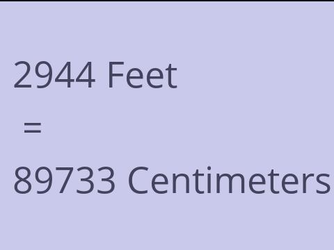 2944 FEET TO CM