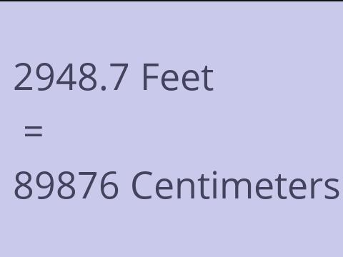 2948.7 FEET TO CM