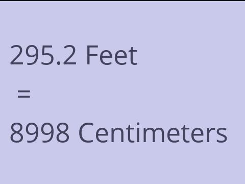 295.2 FEET TO CM