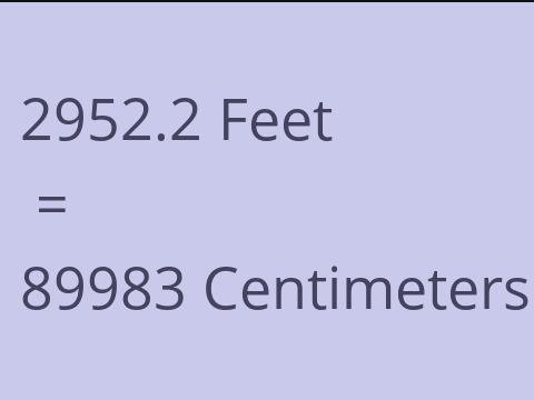 2952.2 FEET TO CM