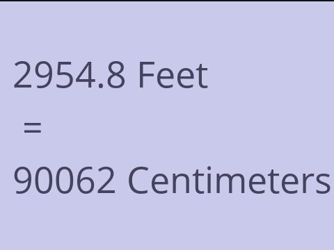 2954.8 FEET TO CM