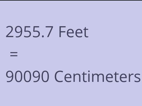 2955.7 FEET TO CM