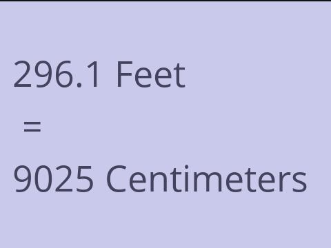 296.1 FEET TO CM