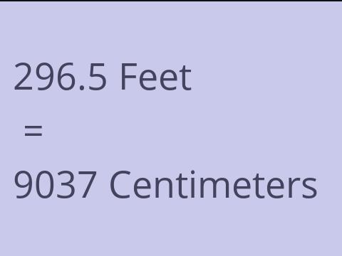 296.5 FEET TO CM