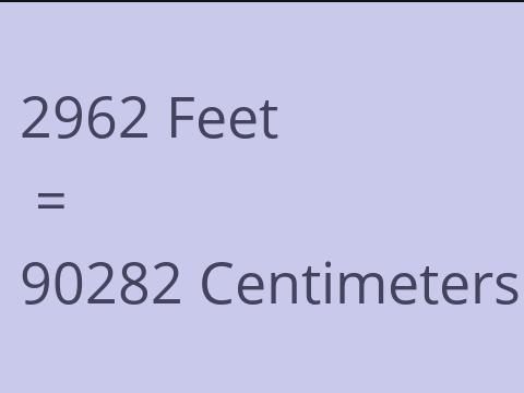 2962 FEET TO CM