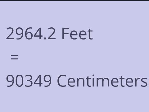 2964.2 FEET TO CM