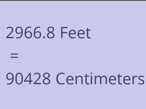 2966.8 FEET TO CM