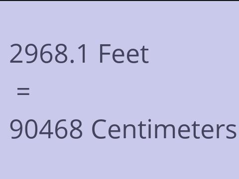 2968.1 FEET TO CM