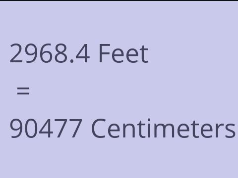 2968.4 FEET TO CM