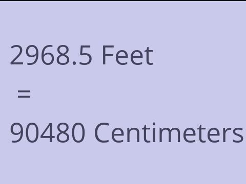 2968.5 FEET TO CM